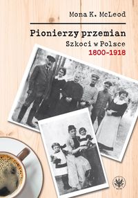 Książka - Pionierzy przemian. Szkoci w Polsce 1800-1918