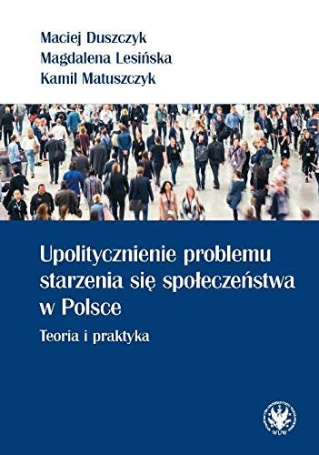Książka - Upolitycznienie problemu starzenia się społ. w PL