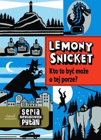 Książka - Lemony Snicket. Seria niewłaściwych pytań.