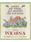 Nawet nie wiesz jak bardzo cię kocham kiedy jest wiosna