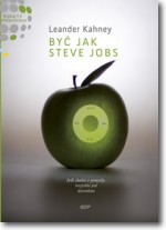 Książka - Być jak Steve Jobs. Jeśli chodzi o pomysły, wszystko jest dozwolone