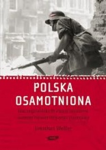 Książka - Polska osamotniona. Dlaczego Wielka Brytania zdradziła swojego najwierniejszego sojusznika