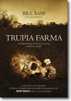 Książka - Trupia Farma. Sekrety legendarnego laboratorium sądowego, gdzie zmarli opowiadają swoje historie