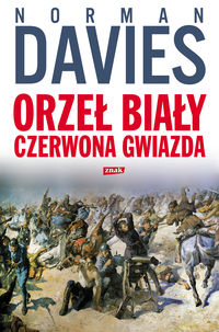 Książka - Orzeł biały, czerwona gwiazda. Wojna polsko-bolszewicka 1919-1920