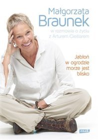 Książka - Jabłoń w ogrodzie morze jest blisko Małgorzata Braunek w rozmowie o życiu z Arturem Cieślarem