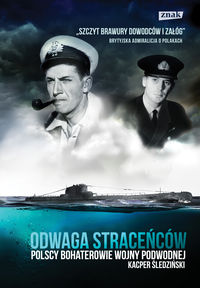 Książka - Odwaga straceńców. Polscy bohaterowie wojny podwodnej