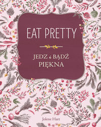 Książka - Eat pretty jedz i bądź piękna