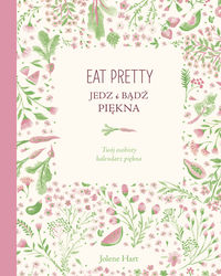 Książka - Eat Pretty. Jedz i bądź piękna. Twój osobisty kalendarz piękna