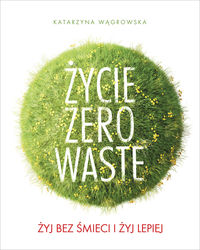 Książka - Życie zero waste żyj bez śmieci i żyj lepiej