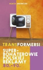 Książka - Transformersi superbohaterowie polskiej reklamy 80 - 90