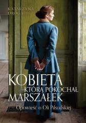 Książka - Kobieta, którą pokochał Marszałek. Opowieść o Oli Piłsudskiej