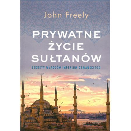 Książka - Prywatne życie sułtanów. Sekrety władców Imperium Osmańskiego (pocket)