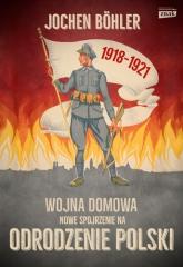 Książka - Wojna domowa. Nowe spojrzenie na odrodzenie Polski