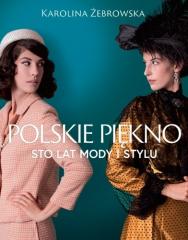 Książka - Polskie piękno. Sto lat mody i stylu