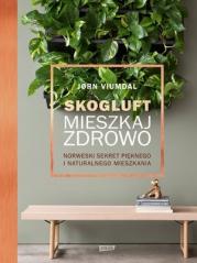 Książka - Skogluft. Mieszkaj zdrowo. Norweski sekret pięknego i naturalnego mieszkania