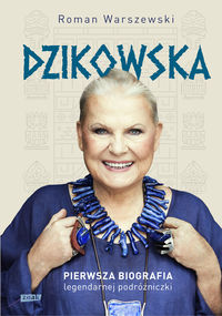 Książka - Dzikowska. Pierwsza biografia legendarnej podróżniczki