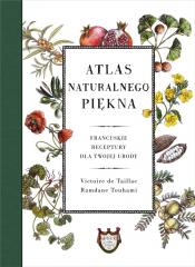 Książka - Atlas naturalnego piękna. Francuskie receptury dla twojej urody