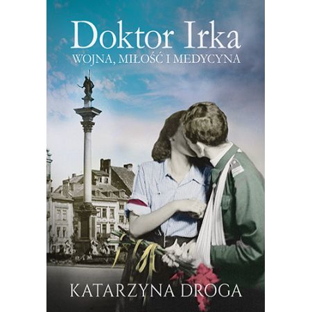 Doktor Irka. Wojna, miłość i medycyna