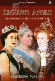 Królowe Anglii Od krwawej Marii do Elżbiety II