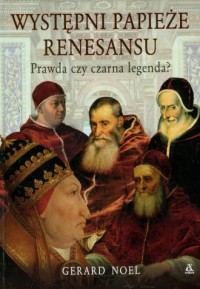 Książka - Występni Papieże renesansu. Prawda czy czarna legenda