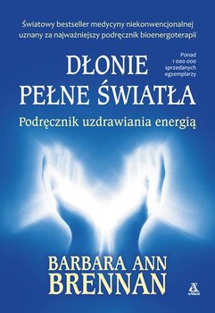 Dłonie pełne światła. Podręcznik uzdrawiania energią