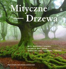 Książka - Mityczne drzewa mity wierzenia i legendy lecznicza moc drzew odwieczna więź człowieka i drzewa
