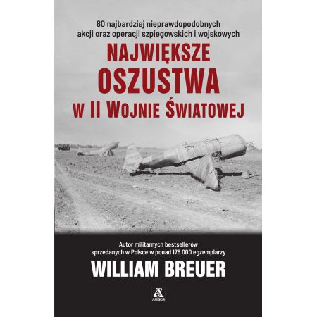 Książka - Największe oszustwa w II wojnie światowej. 80 najbardziej nieprawdopodobnych akcji i operacji szpiegowskich oraz wojskowych