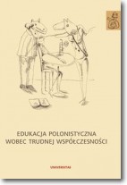 Książka - Edukacja polonistyczna wobec trudnej współczesności