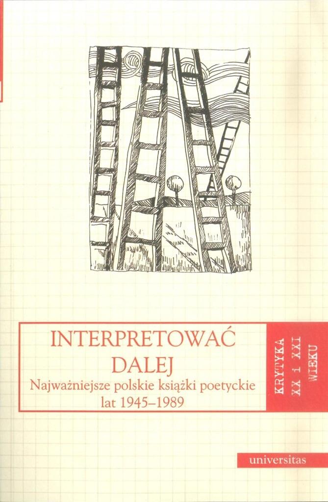 Interpretować dalej. Najważniejsze polskie książki poetyckie lat 1945-1989