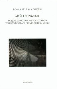 Książka - Myśl i zdarzenie Pojęcie zdarzenia historycznego w historiografii francuskiej XX wieku