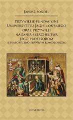 Książka - Przywileje fundacyjne Uniwersytetu Jagiellońskiego oraz przywilej nadania szlachectwa jego profesorom (z historyczno-prawnym komentarzem)