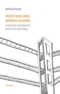 Książka - Projekt nauki nowej Marshalla McLuhana Filozoficzne konsekwencje zmian form komunikacji Bartłomiej Knosala