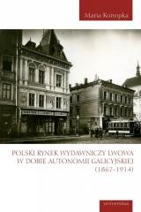 Książka - Polski rynek wydawniczy Lwowa w dobie autonomii galicyjskiej (1867-1914)