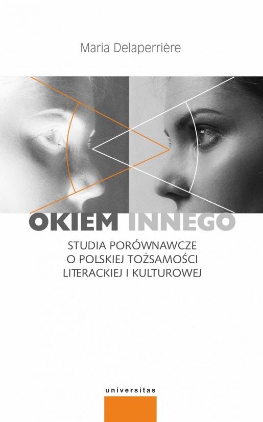 Okiem innego. Studia porównawcze o polskiej tożsamości literackiej i kulturowej