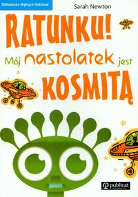 Ratunku Mój nastolatek jest kosmitą