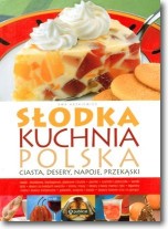 Książka - Słodka kuchnia polska. Ciasta, desery, napoje...