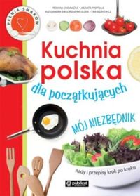 Książka - Kuchnia polska dla początkujących. Mój niezbędnik