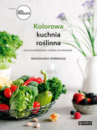 Książka - Kolorowa kuchnia roślinna uczta dla podniebienia i zdrowie dla organizmu