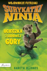 Książka - Surykatki Ninja. Ucieczka z lodowej góry