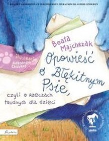 Książka - Opowieść o Błękitnym Psie, czyli o rzeczach trudnych dla dzieci. Cała Polska czyta dzieciom