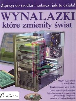 Wynalazki które zmieniły świat Zajrzyj do środka i zobacz, jak to działa!