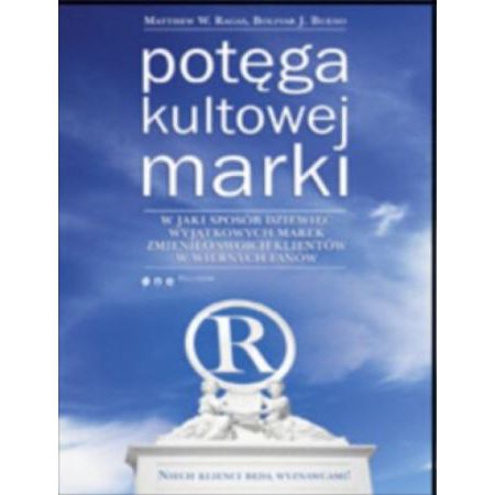 Potęga kultowej marki. W jaki sposób dziewięć wyjątkowych marek zmieniło swoich klientów w wiernych fanów