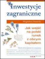 Książka - Inwestycje zagraniczne Jak wejść na polski rynek z obcym kapitałem Magdalena Stawicka