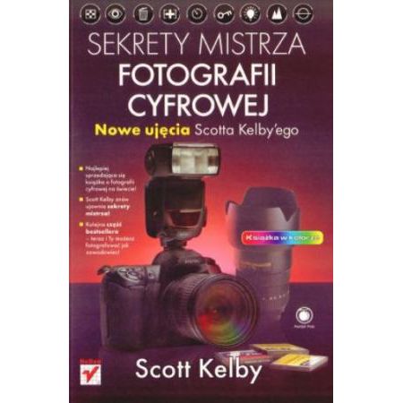 Sekrety mistrza fotografii cyfrowej. Nowe ujęcia Scotta Kelbyego