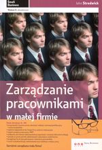 Książka - ZARZĄDZANIE PRACOWNIKAMI W MAŁEJ FIRMIE WYD.2