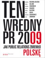 TEN WREDNY PR 2009 JAK PUBLIC RELATIONS ZMIENIŁO POLSKĘ