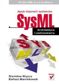 Książka - Język inżynierii systemów SysML. Architektura i zastosowania. Profile UML 2.x w praktyce - Stanisław Wrycza, Bartosz Marcinkowski - 
