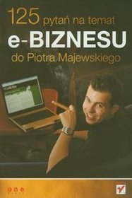 Książka - 125 pytań na temat e-biznesu do Piotra Majewskiego