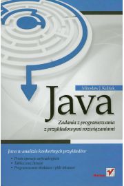 Książka - Java. Zadania z programowania z przykładowymi rozwiązaniami - Mirosław J. Kubiak - 