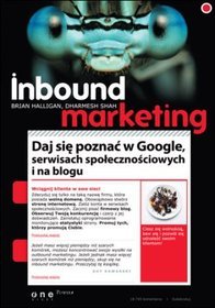 Książka - Inbound marketing. Daj się poznać w Google, serwisach społecznościowych i na blogu 